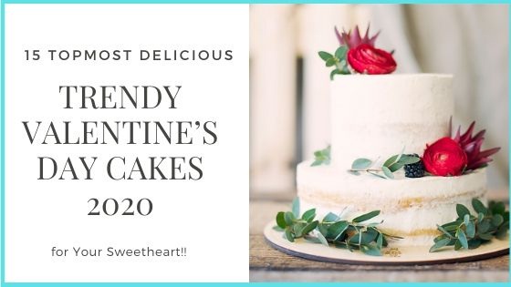 15 Topmost Delicious & Trendy Valentine’s Day Cakes 2023 for Your Sweetheart!!
