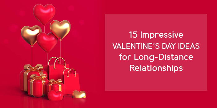 15 Impressive Valentine’s Day Ideas for Long-Distance Relationships